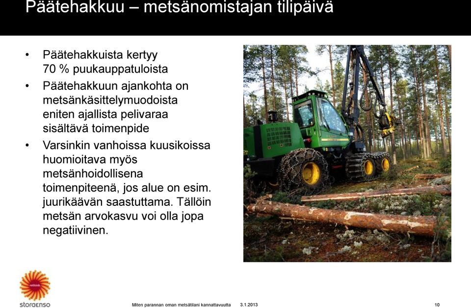 vanhoissa kuusikoissa huomioitava myös metsänhoidollisena toimenpiteenä, jos alue on esim.