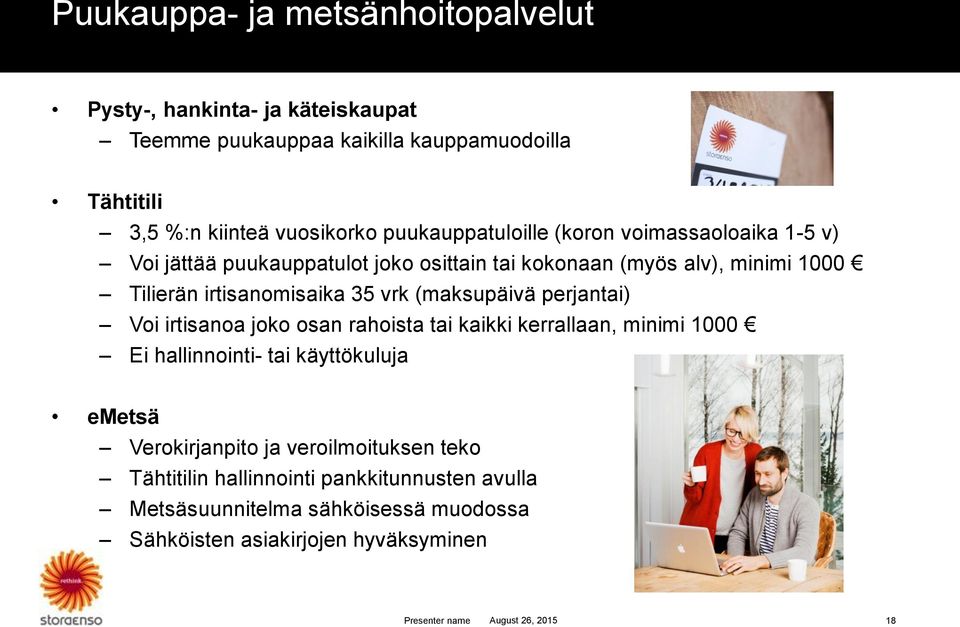 (maksupäivä perjantai) Voi irtisanoa joko osan rahoista tai kaikki kerrallaan, minimi 1000 Ei hallinnointi- tai käyttökuluja emetsä Verokirjanpito ja