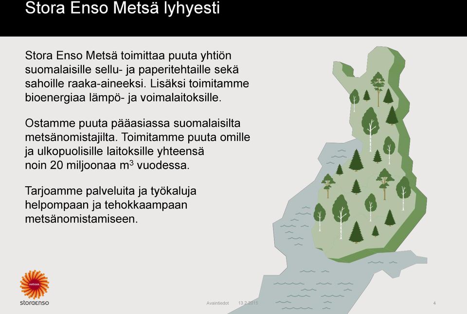 Ostamme puuta pääasiassa suomalaisilta metsänomistajilta.