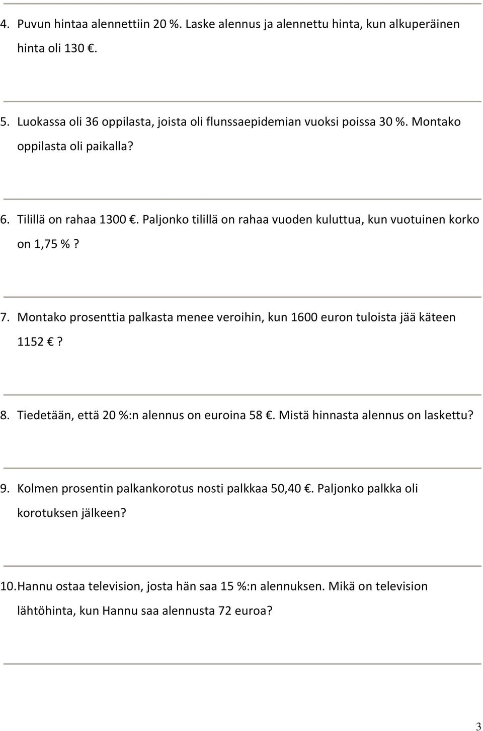 Montako prosenttia palkasta menee veroihin, kun 1600 euron tuloista jää käteen 1152? 8. Tiedetään, että 20 %:n alennus on euroina 58. Mistä hinnasta alennus on laskettu? 9.