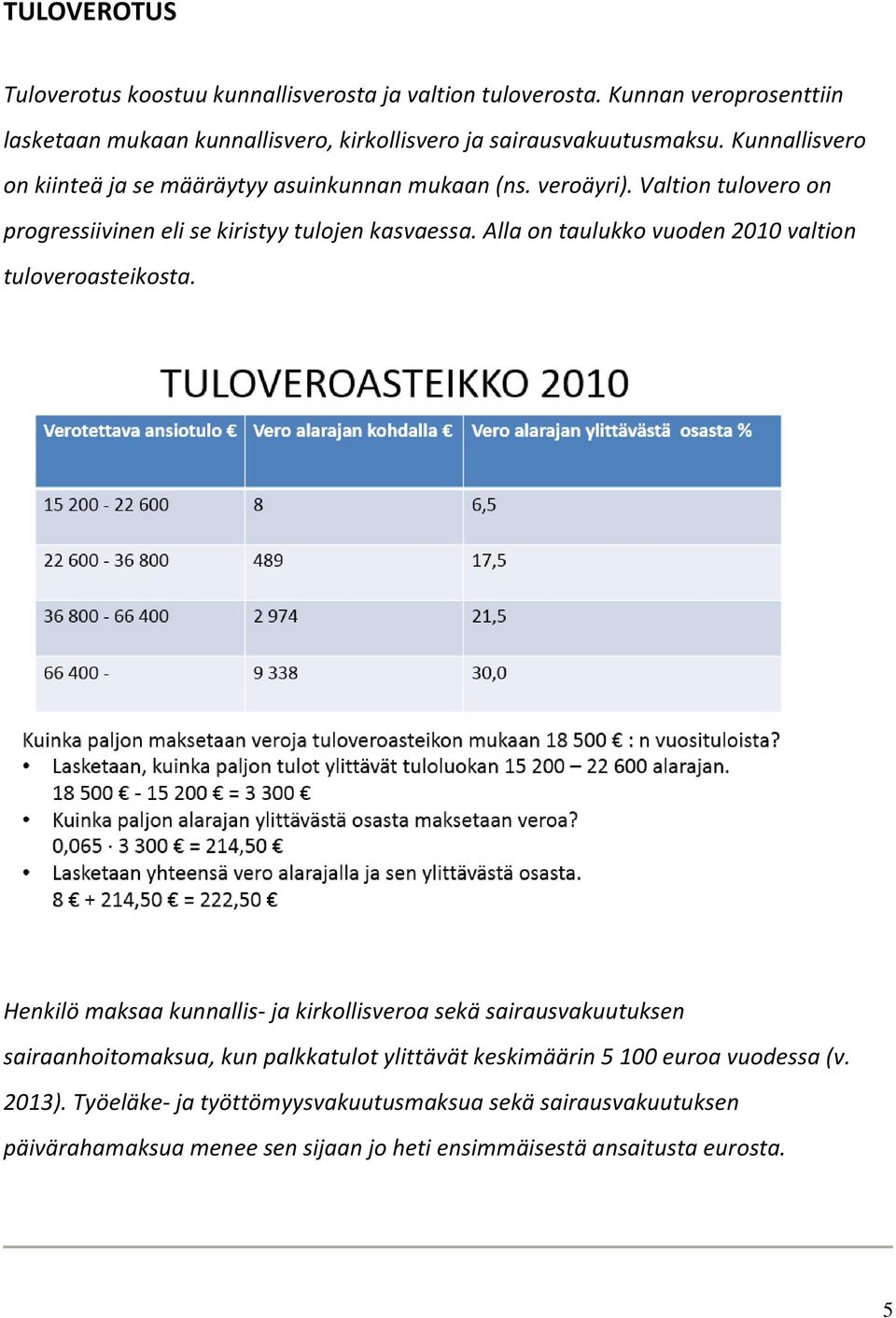 Alla on taulukko vuoden 2010 valtion tuloveroasteikosta.