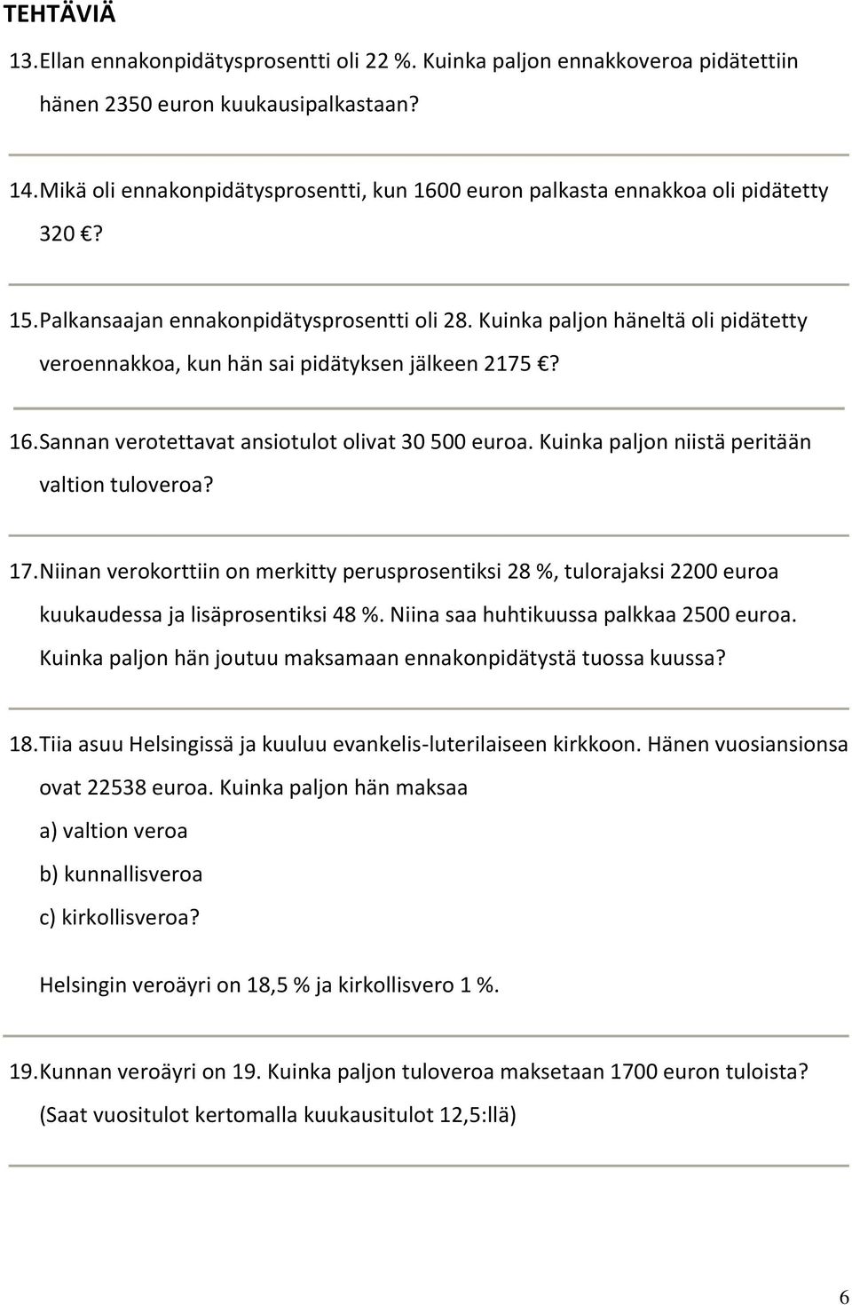 Kuinka paljon häneltä oli pidätetty veroennakkoa, kun hän sai pidätyksen jälkeen 2175? 16. Sannan verotettavat ansiotulot olivat 30 500 euroa. Kuinka paljon niistä peritään valtion tuloveroa? 17.