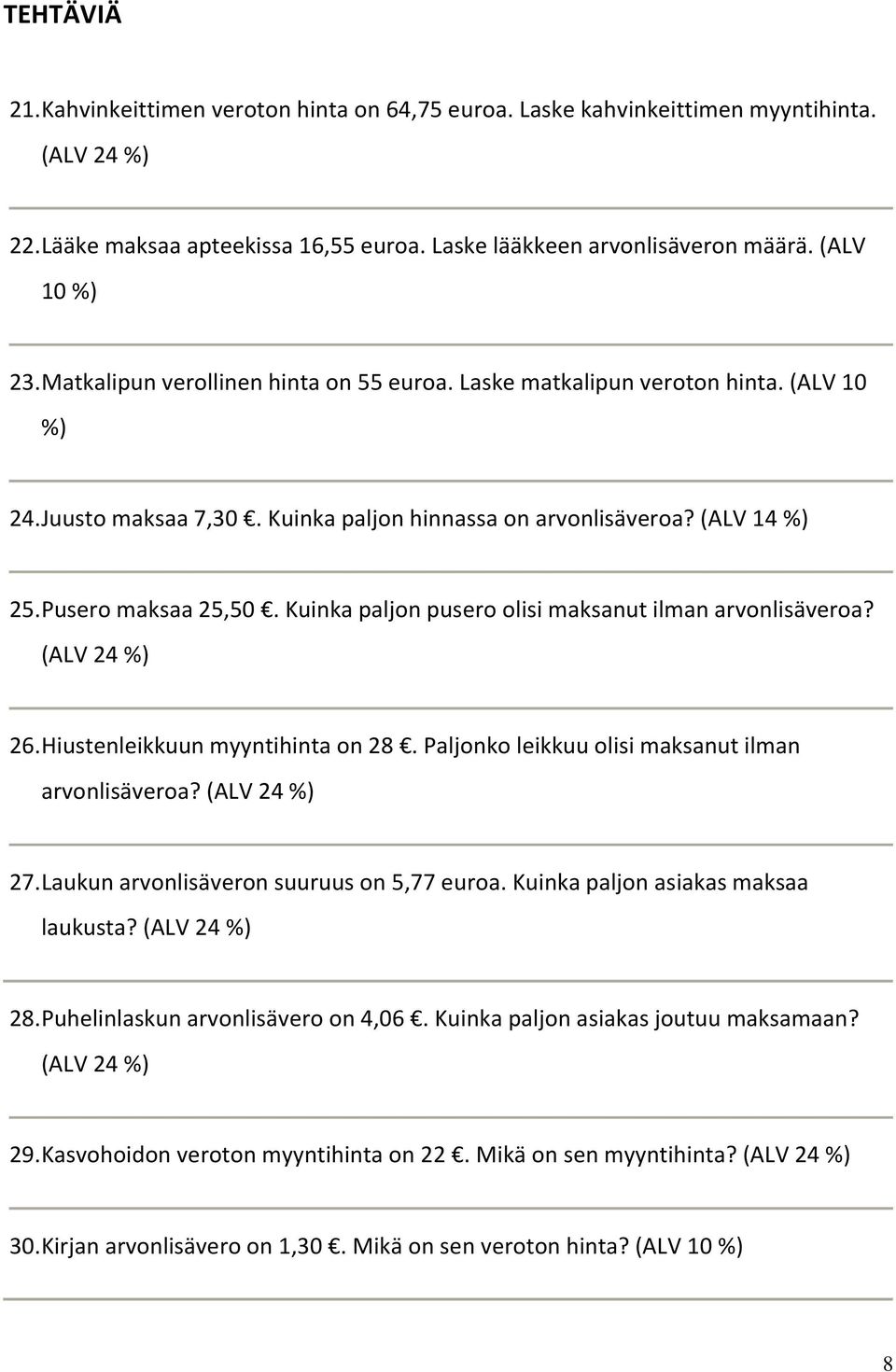 Kuinka paljon pusero olisi maksanut ilman arvonlisäveroa? (ALV 24 %) 26. Hiustenleikkuun myyntihinta on 28. Paljonko leikkuu olisi maksanut ilman arvonlisäveroa? (ALV 24 %) 27.