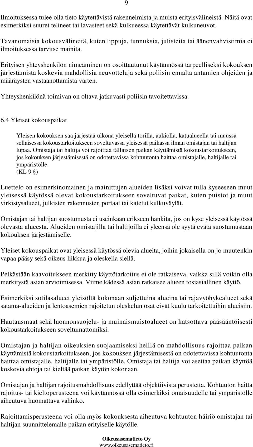 Erityisen yhteyshenkilön nimeäminen on osoittautunut käytännössä tarpeelliseksi kokouksen järjestämistä koskevia mahdollisia neuvotteluja sekä poliisin ennalta antamien ohjeiden ja määräysten