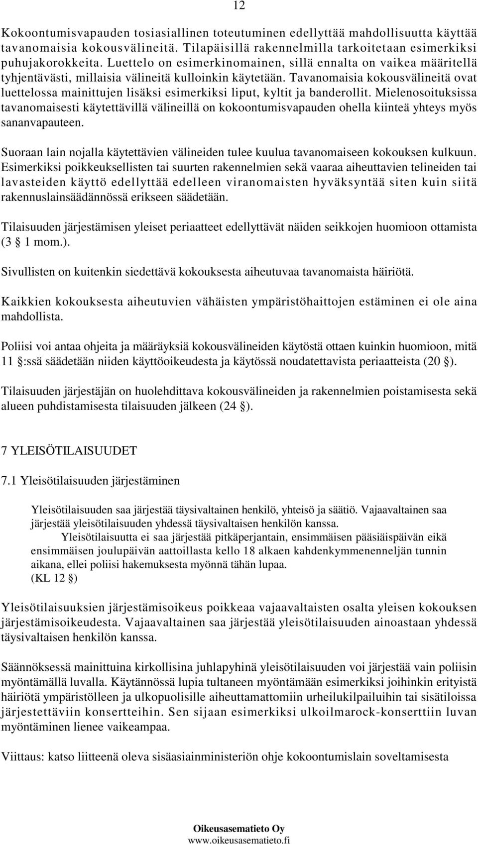 Tavanomaisia kokousvälineitä ovat luettelossa mainittujen lisäksi esimerkiksi liput, kyltit ja banderollit.