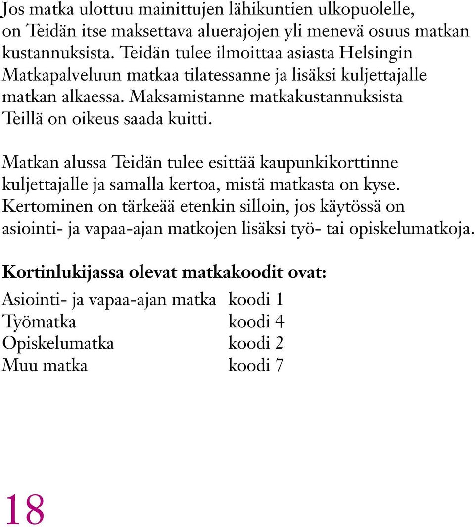 Maksamistanne matkakustannuksista Teillä on oikeus saada kuitti.