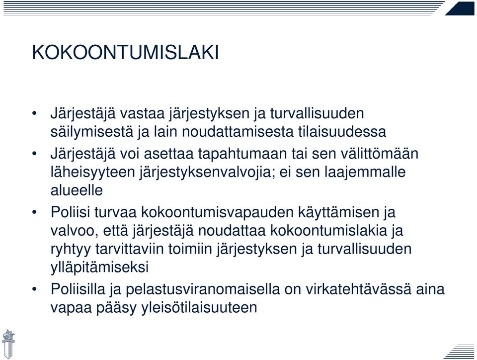 kokoontumisvapauden käyttämisen ja valvoo, että järjestäjä j noudattaa kokoontumislakia k ki ja ryhtyy tarvittaviin toimiin