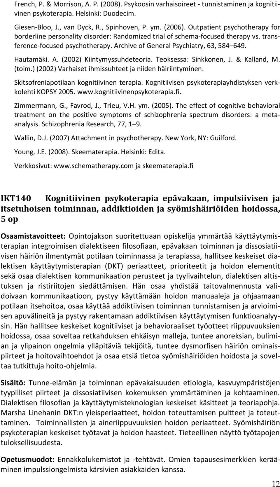 A. (2002) Kiintymyssuhdeteoria. Teoksessa: Sinkkonen, J. & Kalland, M. (toim.) (2002) Varhaiset ihmissuhteet ja niiden häiriintyminen. Skitsofreniapotilaan kognitiivinen terapia.