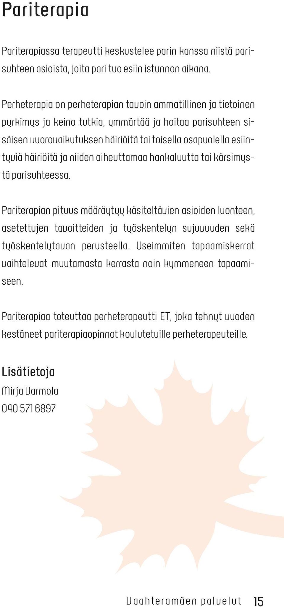 häiriöitä ja niiden aiheuttamaa hankaluutta tai kärsimystä parisuhteessa.