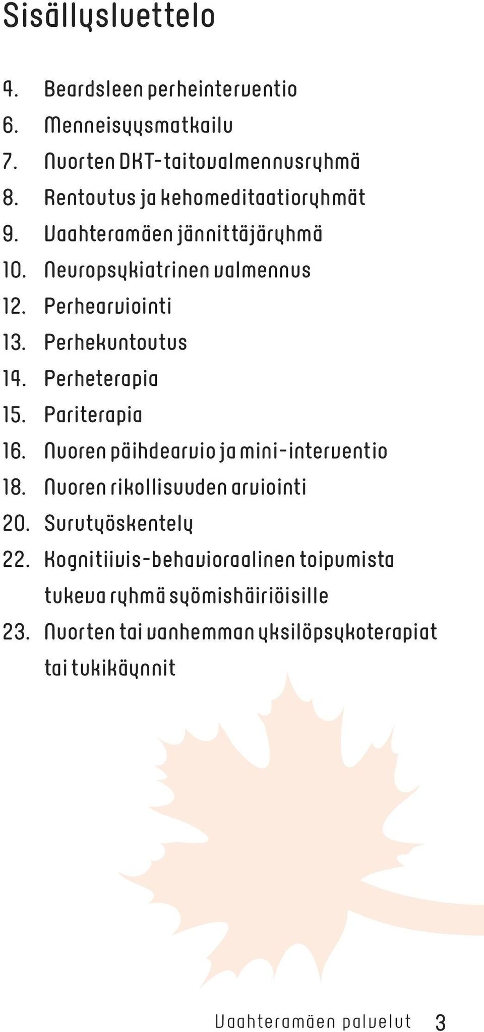 Perhekuntoutus 14. Perheterapia 15. Pariterapia 16. Nuoren päihdearvio ja mini-interventio 18. Nuoren rikollisuuden arviointi 20.