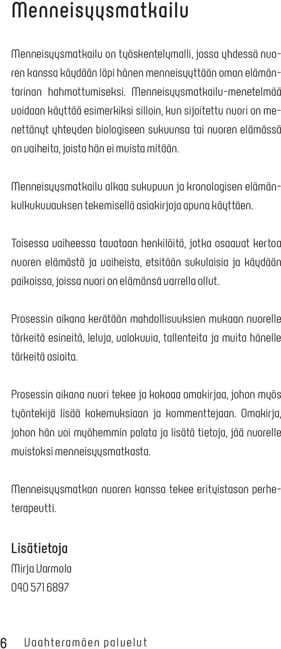 Menneisyysmatkailu alkaa sukupuun ja kronologisen elämänkulkukuvauksen tekemisellä asiakirjoja apuna käyttäen.