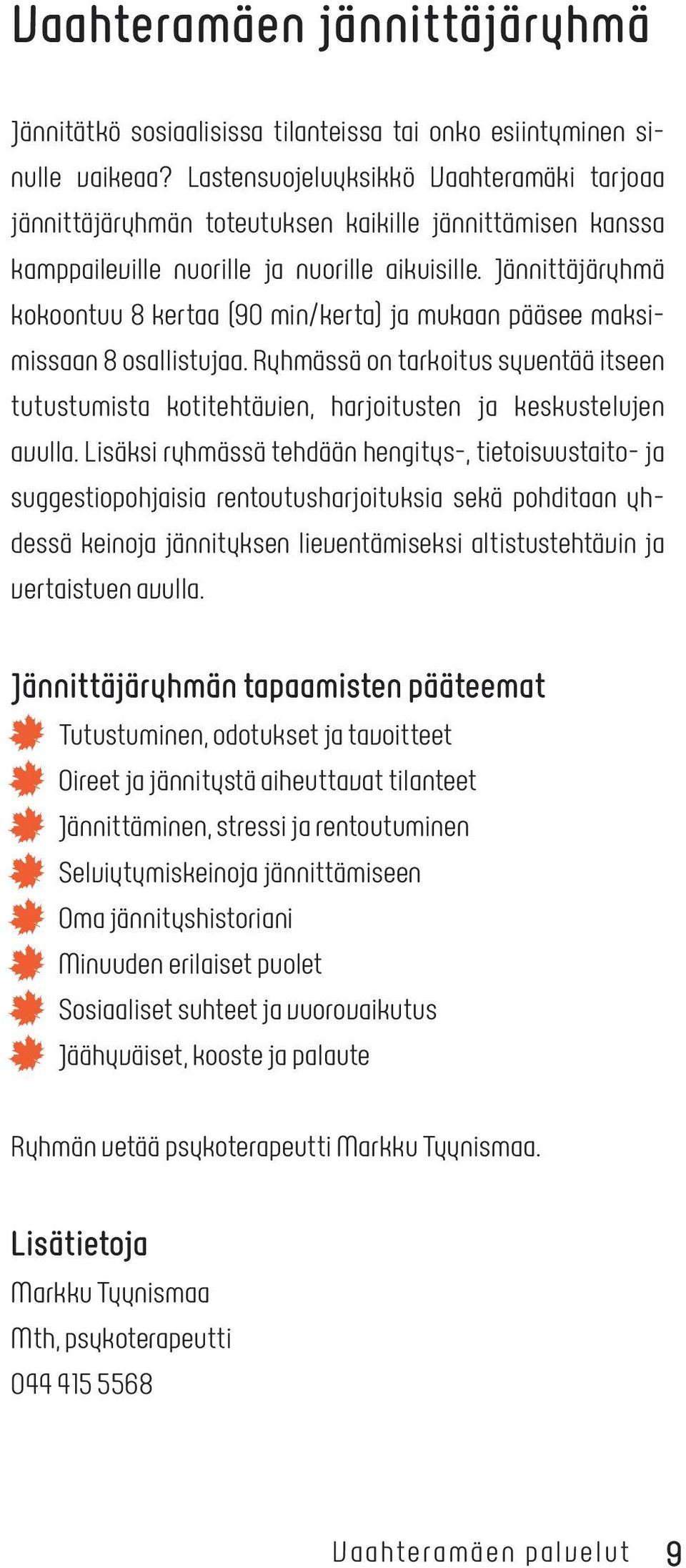Jännittäjäryhmä kokoontuu 8 kertaa (90 min/kerta) ja mukaan pääsee maksimissaan 8 osallistujaa. Ryhmässä on tarkoitus syventää itseen tutustumista kotitehtävien, harjoitusten ja keskustelujen avulla.