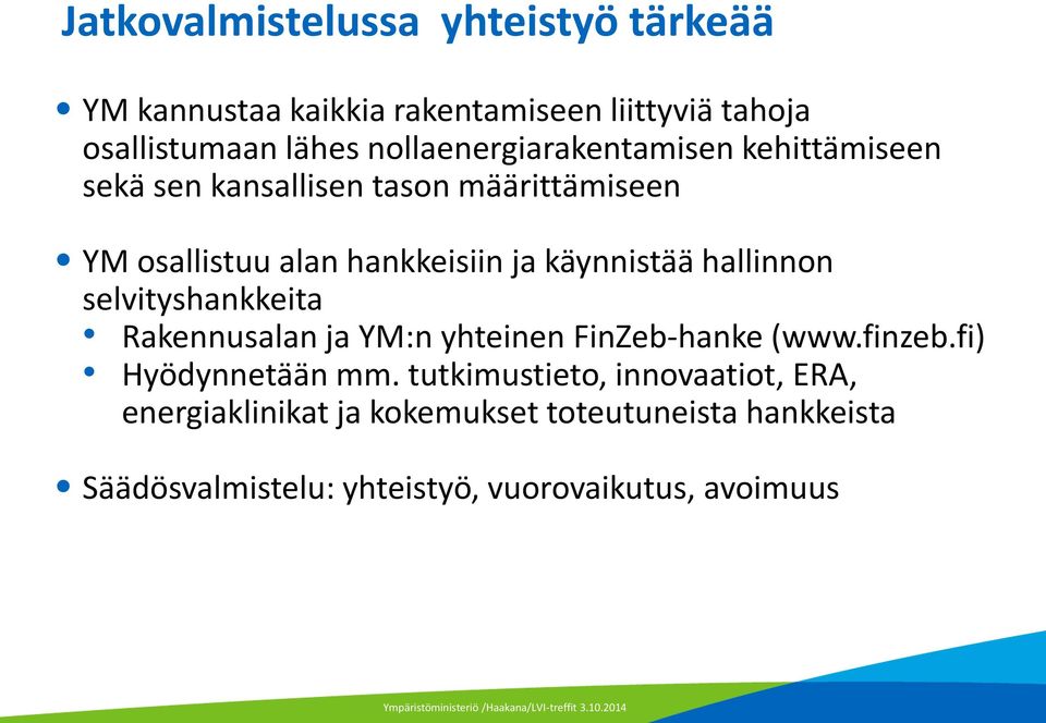 käynnistää hallinnon selvityshankkeita Rakennusalan ja YM:n yhteinen FinZeb-hanke (www.finzeb.fi) Hyödynnetään mm.