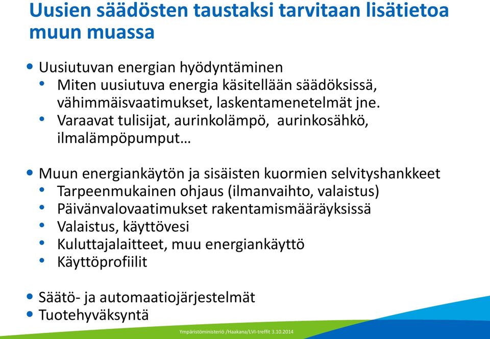 Varaavat tulisijat, aurinkolämpö, aurinkosähkö, ilmalämpöpumput Muun energiankäytön ja sisäisten kuormien selvityshankkeet