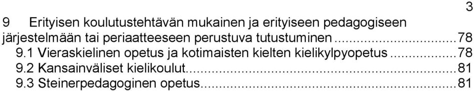 1 Vieraskielinen opetus ja kotimaisten kielten kielikylpyopetus.