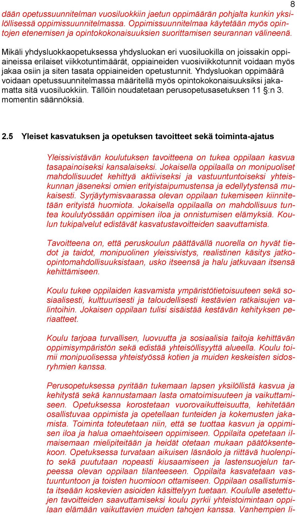 Mikäli yhdysluokkaopetuksessa yhdysluokan eri vuosiluokilla on joissakin oppiaineissa erilaiset viikkotuntimäärät, oppiaineiden vuosiviikkotunnit voidaan myös jakaa osiin ja siten tasata oppiaineiden