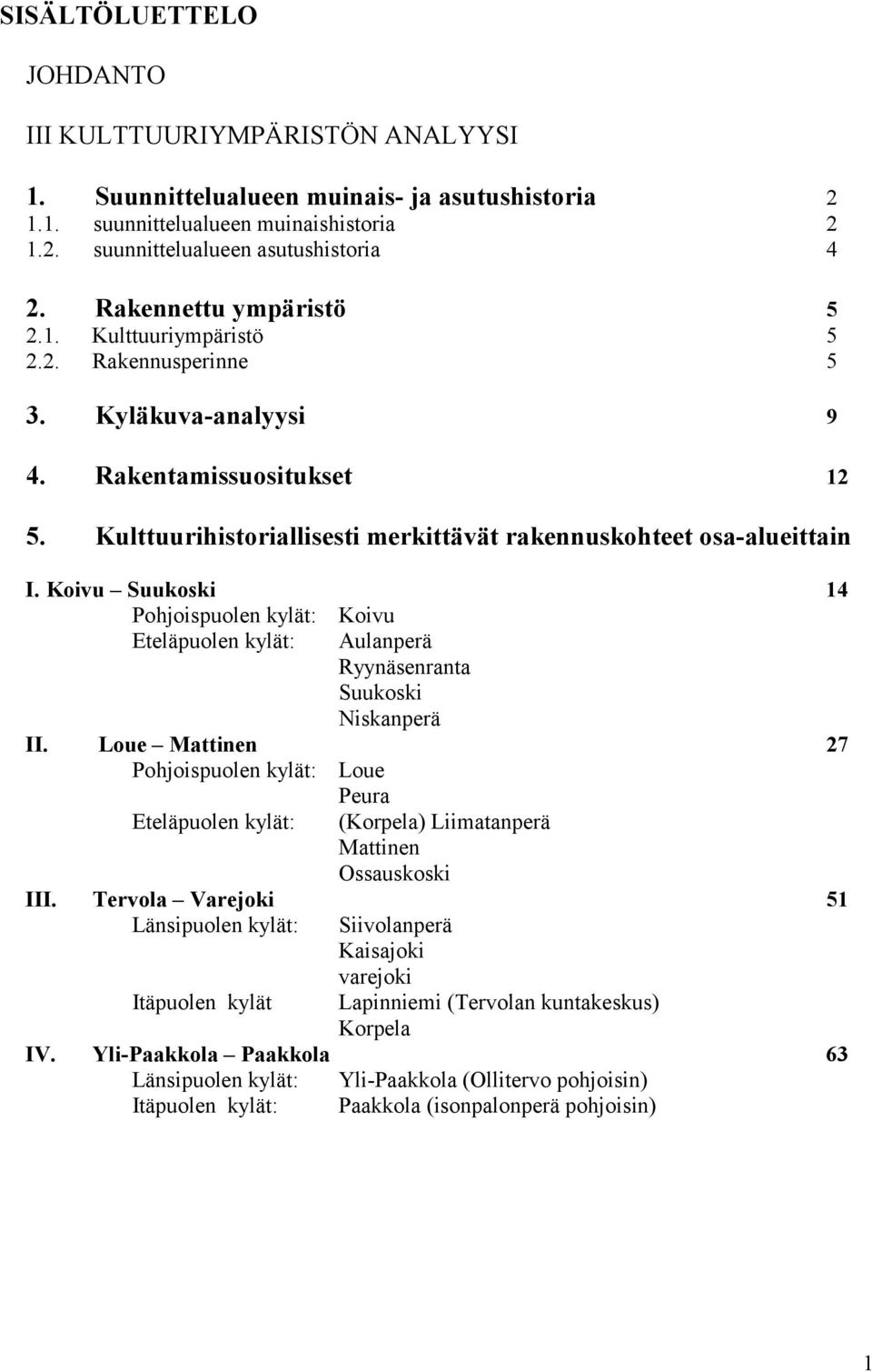 Koivu Suukoski 14 Pohjoispuolen kylät: Koivu Eteläpuolen kylät: Aulanperä Ryynäsenranta Suukoski Niskanperä II.