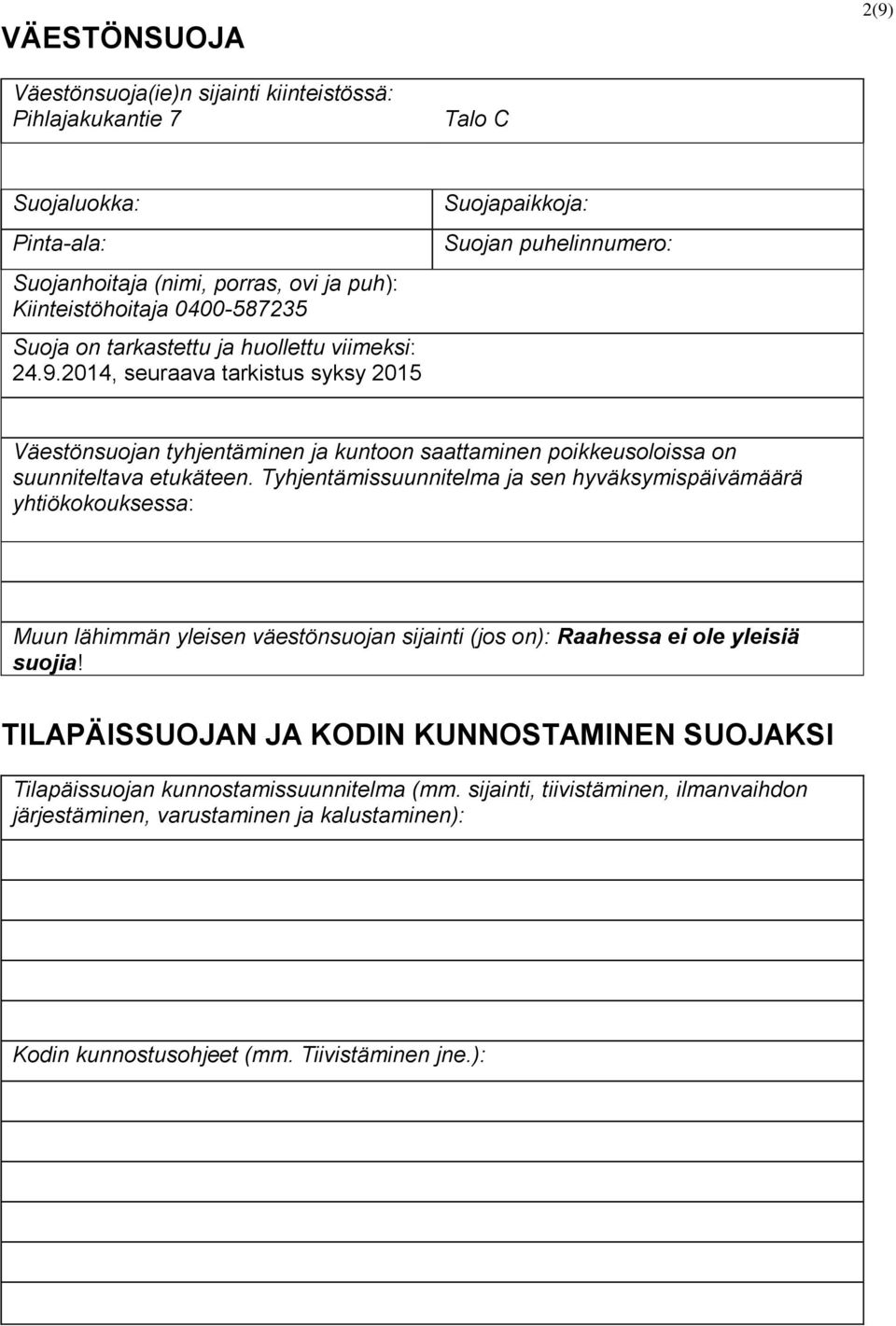 2014, seuraava tarkistus syksy 2015 Suojapaikkoja: Suojan puhelinnumero: Väestönsuojan tyhjentäminen ja kuntoon saattaminen poikkeusoloissa on suunniteltava etukäteen.