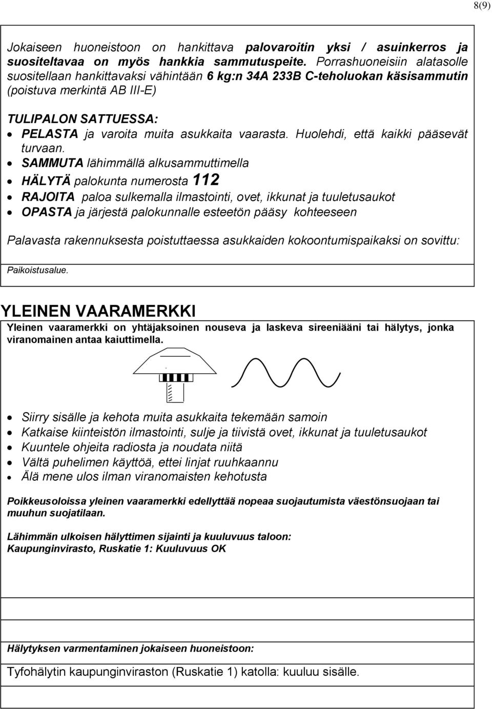 vaarasta. Huolehdi, että kaikki pääsevät turvaan.