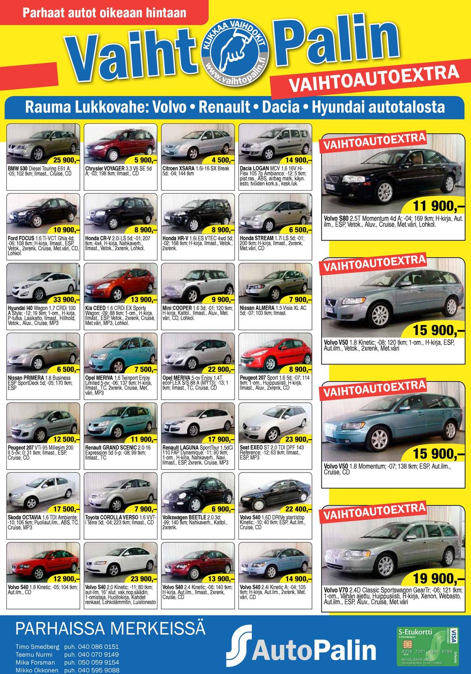 10 900, Ford FOCUS 1.6 Ti-VCT Ghia 4d; -06; 108 tkm; H-kirja, Ilmast., ESP, Vetok., 2xrenk, Cruise, Met.väri, CD, Lohkol. Honda CR-V 2.0i LS 5d; -01; 207 tkm; 4x4, H-kirja, Nahkaverh., Ilmast., Vetok., 2xrenk, Lohkol.