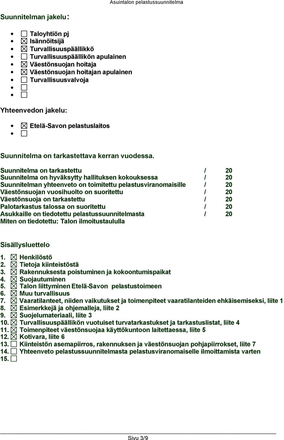 Suunnitelma on tarkastettu / 20 Suunnitelma on hyväksytty hallituksen kokouksessa / 20 Suunnitelman yhteenveto on toimitettu pelastusviranomaisille / 20 Väestönsuojan vuosihuolto on suoritettu / 20