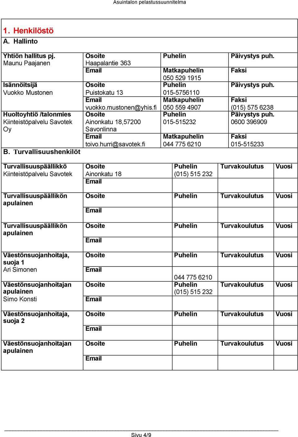 fi Puhelin Matkapuhelin 050 529 1915 Puhelin 015-5756110 Matkapuhelin 050 559 4907 Puhelin 015-515232 Matkapuhelin 044 775 6210 Päivystys puh. Faksi Päivystys puh. Faksi (015) 575 6238 Päivystys puh.