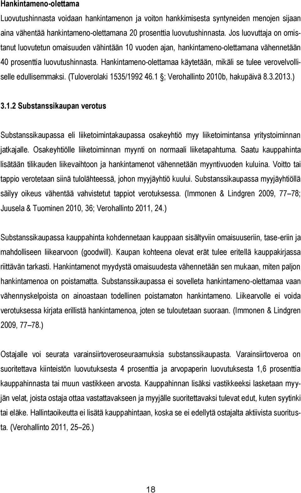 Hankintameno-olettamaa käytetään, mikäli se tulee verovelvolliselle edullisemmaksi. (Tuloverolaki 15