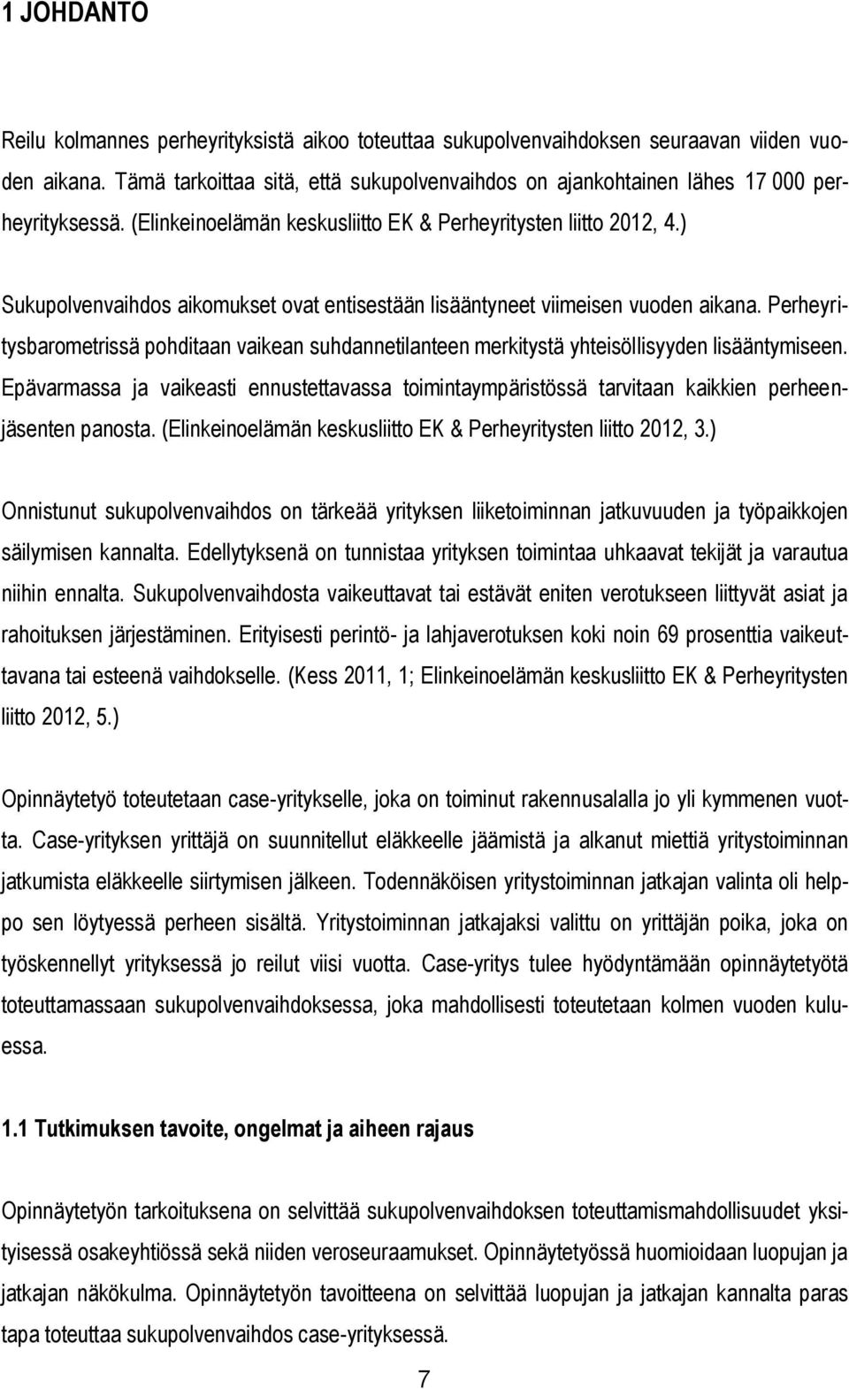 ) Sukupolvenvaihdos aikomukset ovat entisestään lisääntyneet viimeisen vuoden aikana. Perheyritysbarometrissä pohditaan vaikean suhdannetilanteen merkitystä yhteisöllisyyden lisääntymiseen.