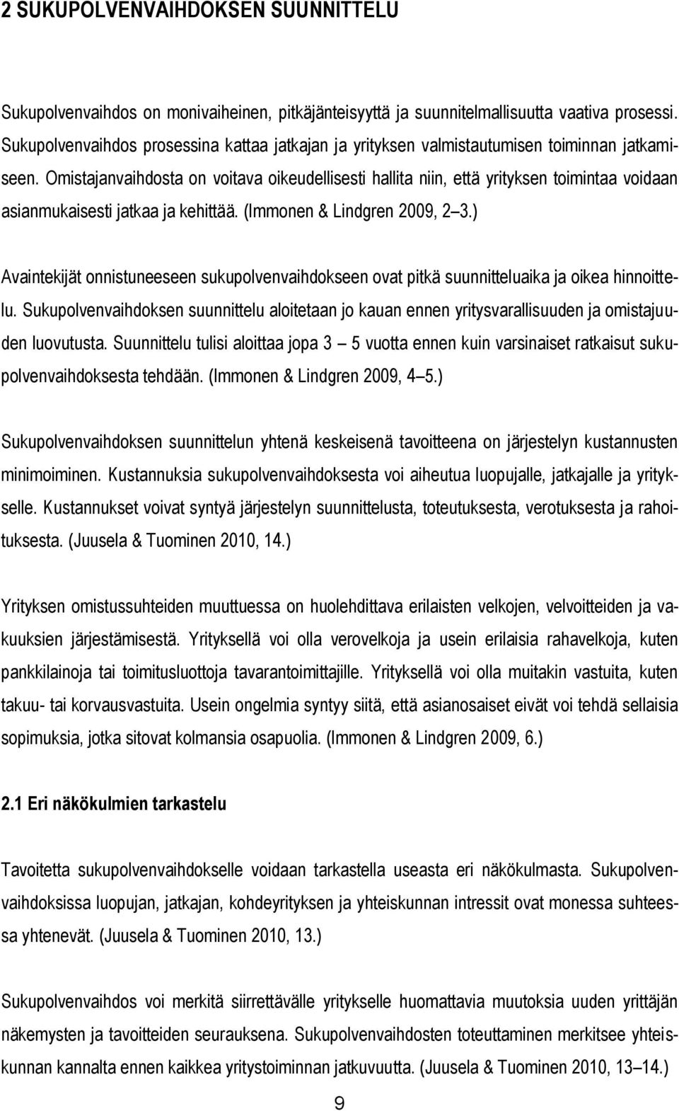 Omistajanvaihdosta on voitava oikeudellisesti hallita niin, että yrityksen toimintaa voidaan asianmukaisesti jatkaa ja kehittää. (Immonen & Lindgren 2009, 2 3.