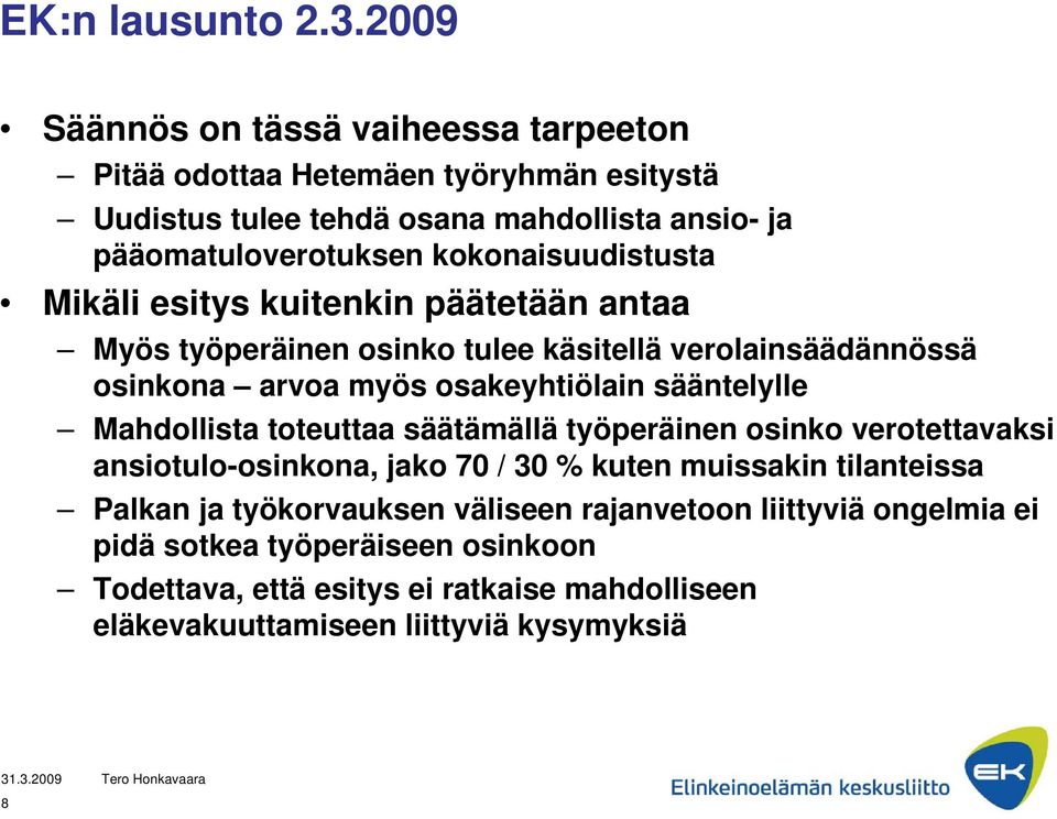 kokonaisuudistusta Mikäli esitys kuitenkin päätetään antaa Myös työperäinen osinko tulee käsitellä verolainsäädännössä osinkona arvoa myös osakeyhtiölain