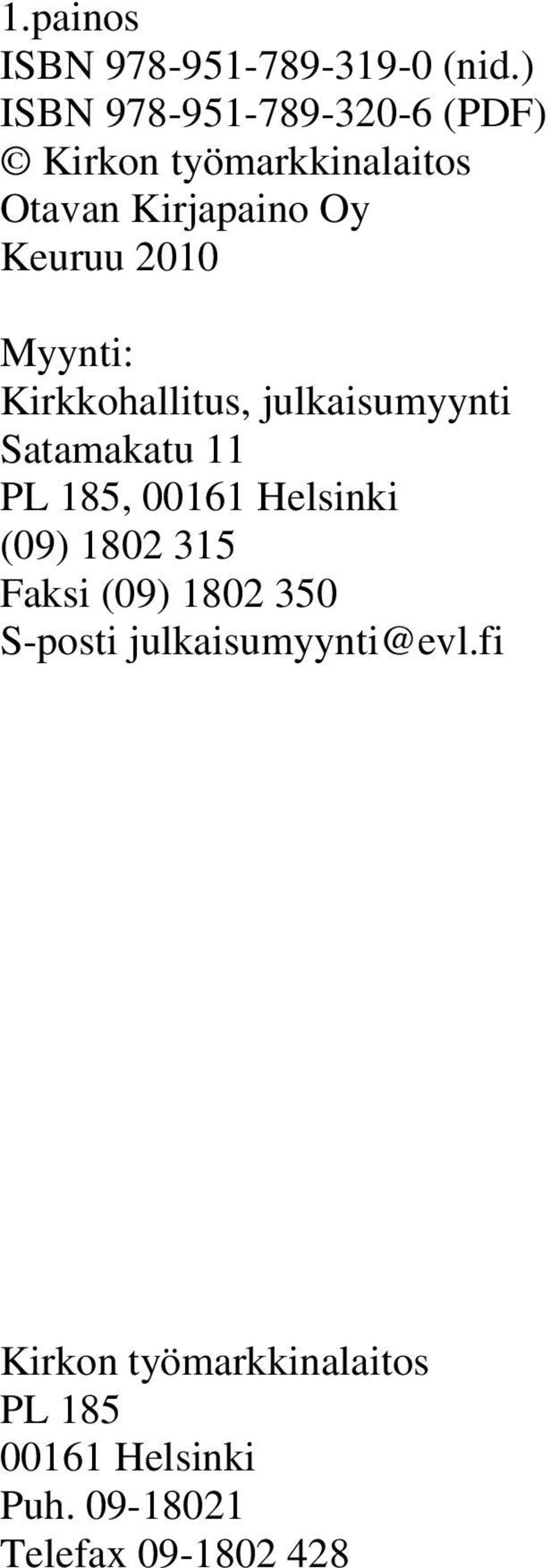 2010 Myynti: Kirkkohallitus, julkaisumyynti Satamakatu 11 PL 185, 00161 Helsinki (09)