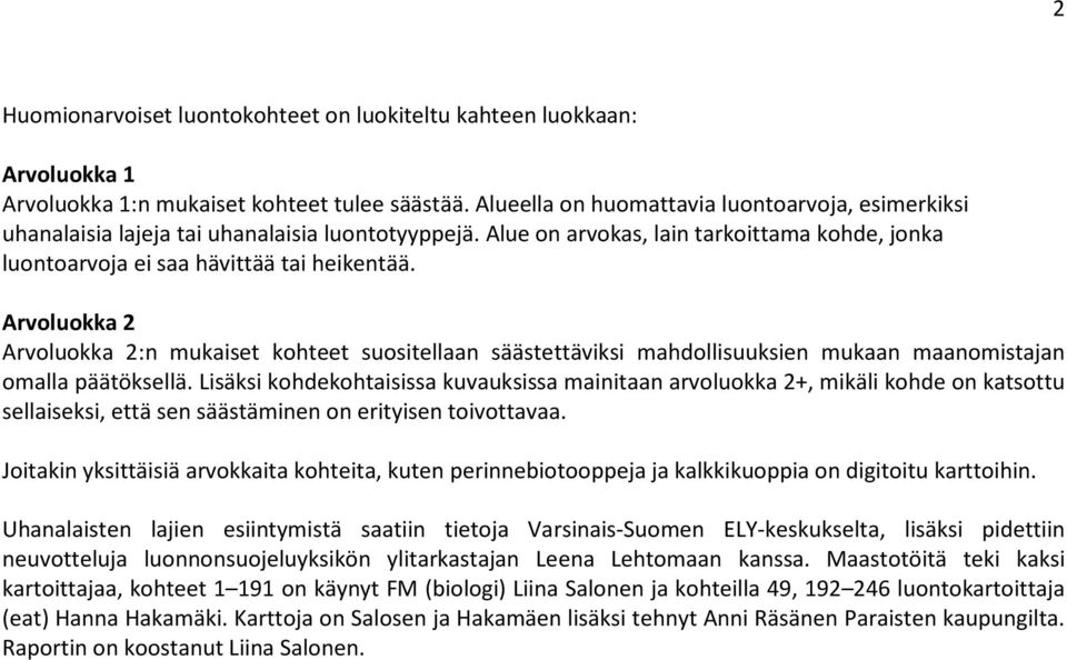 Arvoluokka 2 Arvoluokka 2:n mukaiset kohteet suositellaan säästettäviksi mahdollisuuksien mukaan maanomistajan omalla päätöksellä.