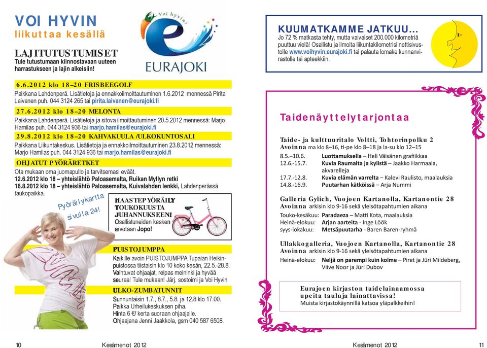 Lisätietoja ja sitova ilmoittautuminen 20.5.2012 mennessä: Marjo Hamilas puh. 044 3124 936 tai marjo.hamilas@eurajoki.fi 29.8.2012 klo 18 20 KAHVAKUULA /ULKOKUNTOSALI Paikkana Liikuntakeskus.