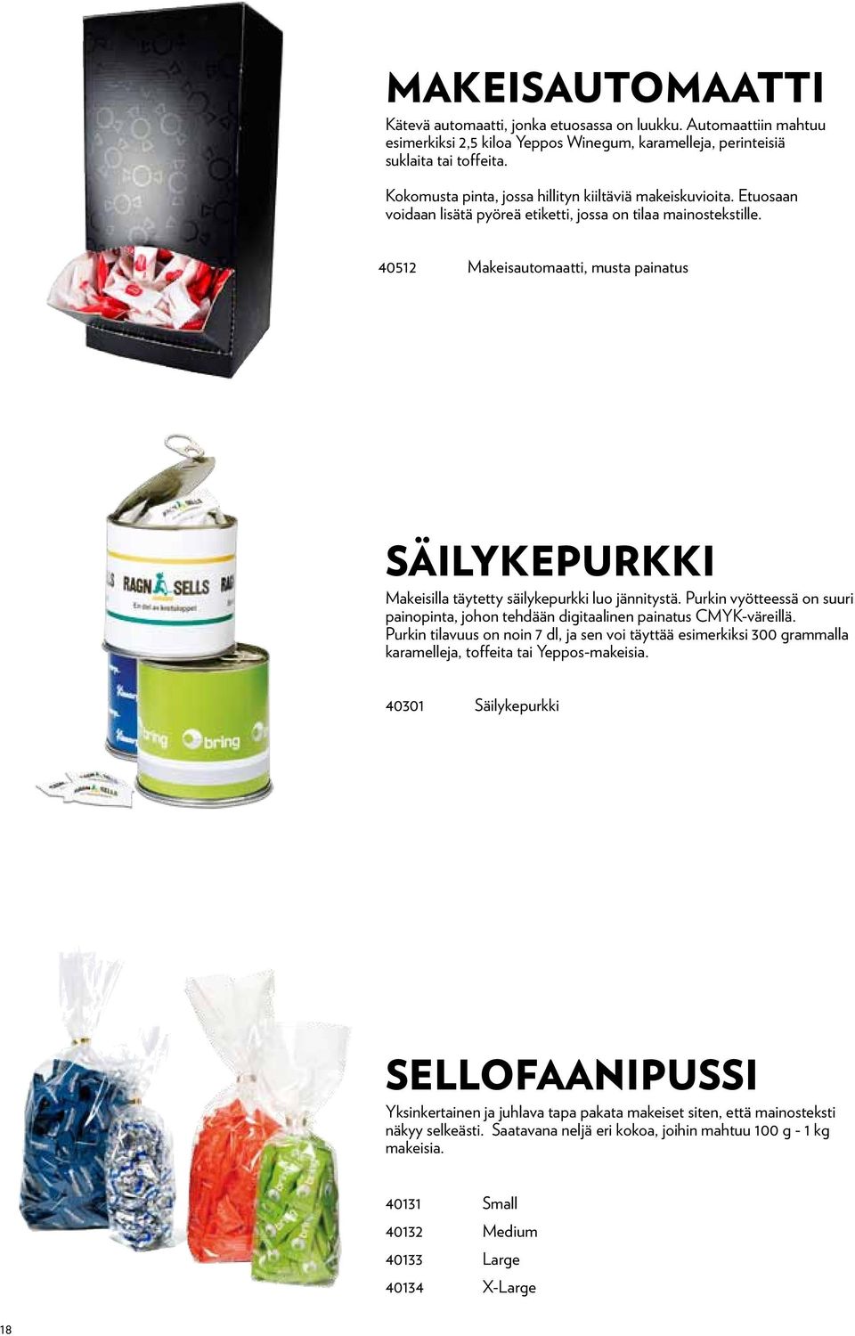 40512 Makeisautomaatti, musta painatus SÄILYKEPURKKI Makeisilla täytetty säilykepurkki luo jännitystä. Purkin vyötteessä on suuri painopinta, johon tehdään digitaalinen painatus CMYK-väreillä.