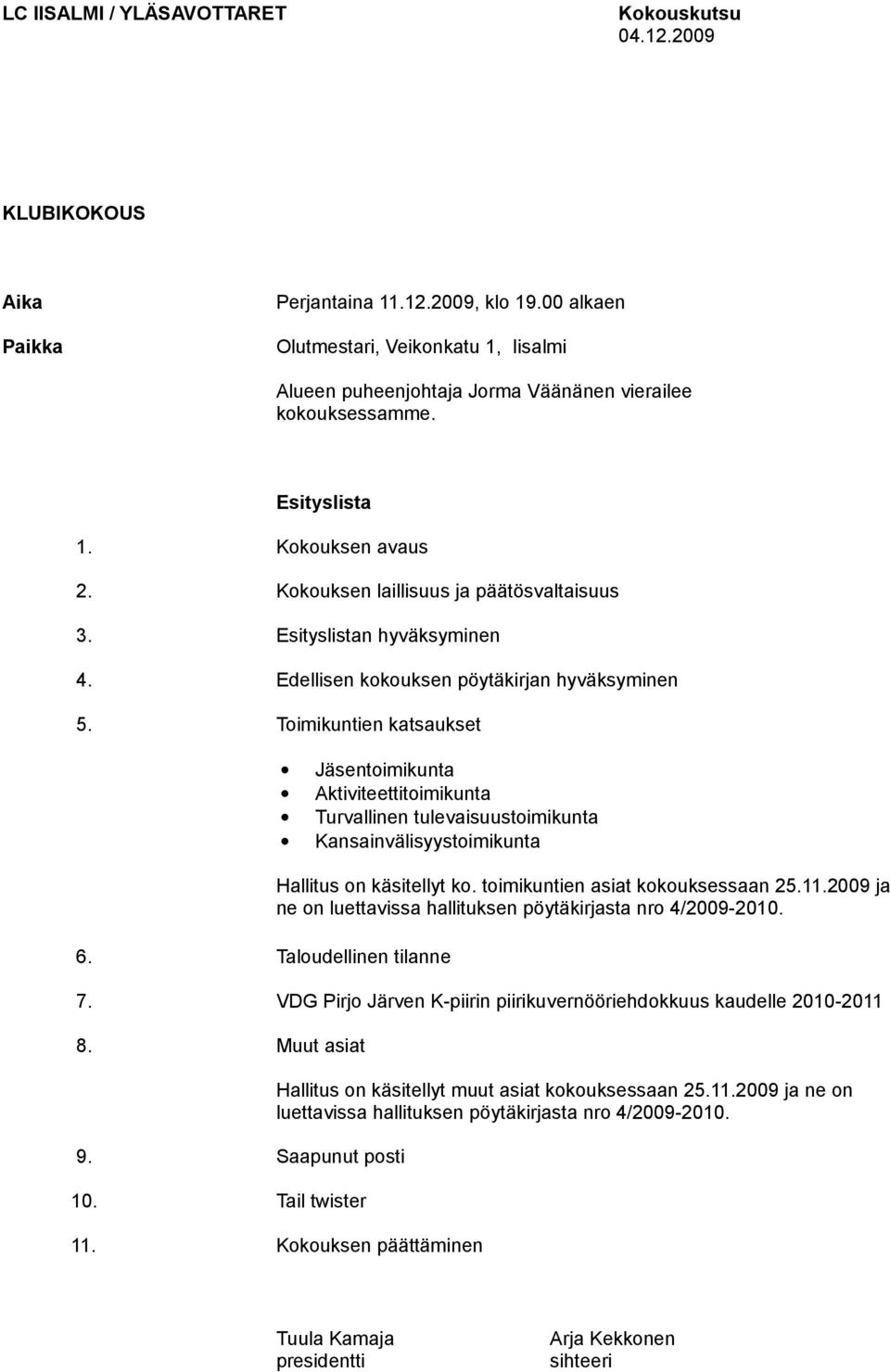 Esityslistan hyväksyminen 4. Edellisen kokouksen pöytäkirjan hyväksyminen 5.