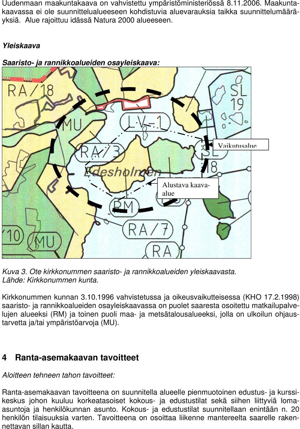 Ote kirkkonummen saaristo- ja rannikkoalueiden yleiskaavasta. Lähde: Kirkkonummen kunta. Kirkkonummen kunnan 3.10.1996 vahvistetussa ja oikeusvaikutteisessa (KHO 17.2.