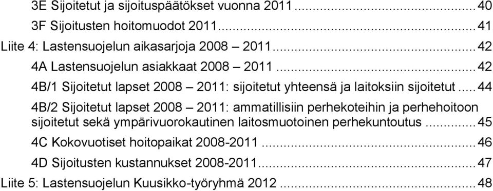 .. 44 4B/2 Sijoitetut lapset 2008 2011: ammatillisiin perhekoteihin ja perhehoitoon sijoitetut sekä ympärivuorokautinen laitosmuotoinen