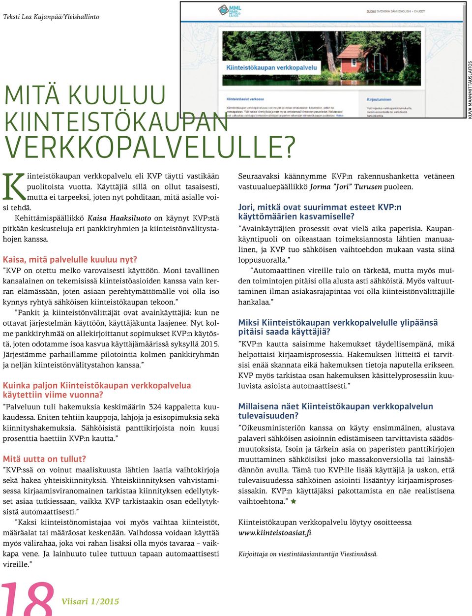 Kehittämispäällikkö Kaisa Haaksiluoto on käynyt KVP:stä pitkään keskusteluja eri pankkiryhmien ja kiinteistönvälitystahojen kanssa. Kaisa, mitä palvelulle kuuluu nyt?