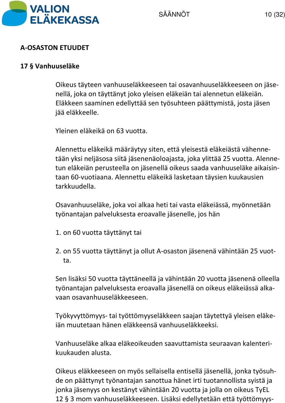 Alennettu eläkeikä määräytyy siten, että yleisestä eläkeiästä vähennetään yksi neljäsosa siitä jäsenenäoloajasta, joka ylittää 25 vuotta.