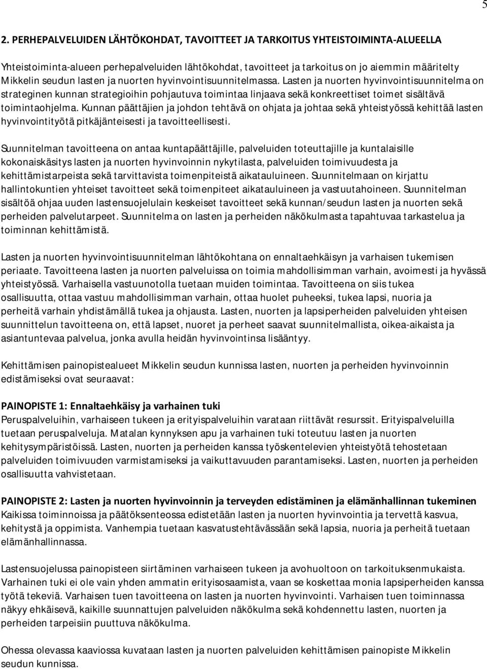 Lasten ja nuorten hyvinvointisuunnitelma on strateginen kunnan strategioihin pohjautuva toimintaa linjaava sekä konkreettiset toimet sisältävä toimintaohjelma.