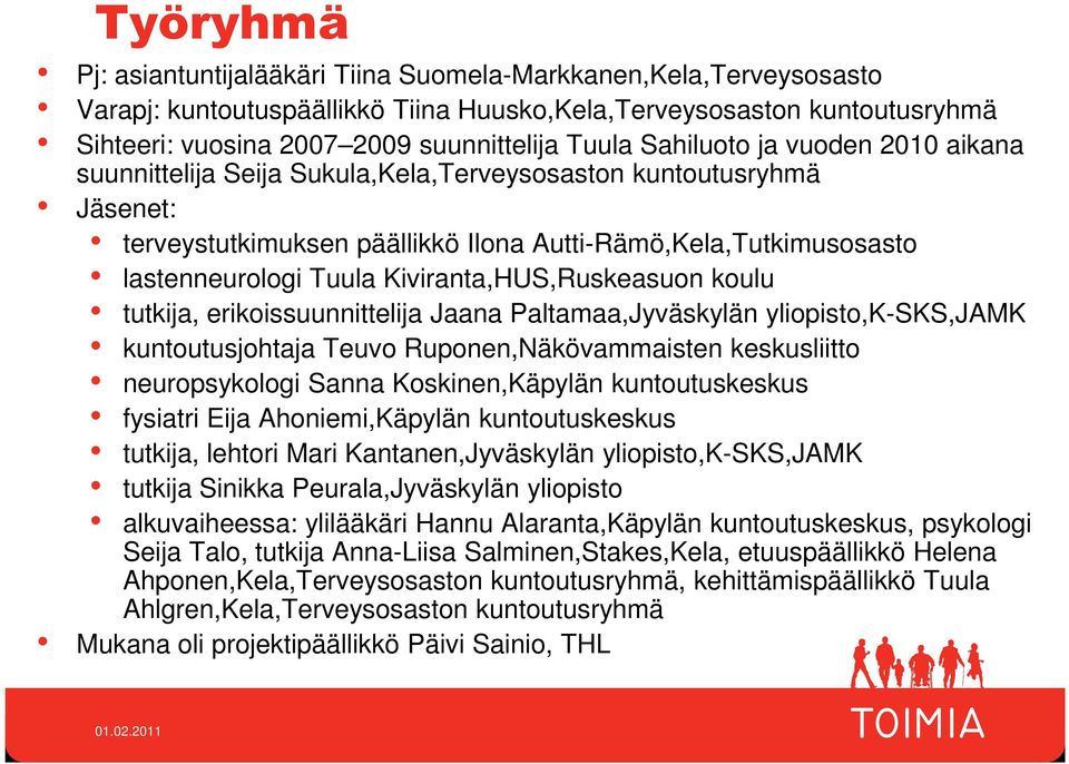 Kiviranta,HUS,Ruskeasuon koulu tutkija, erikoissuunnittelija Jaana Paltamaa,Jyväskylän yliopisto,k-sks,jamk kuntoutusjohtaja Teuvo Ruponen,Näkövammaisten keskusliitto neuropsykologi Sanna