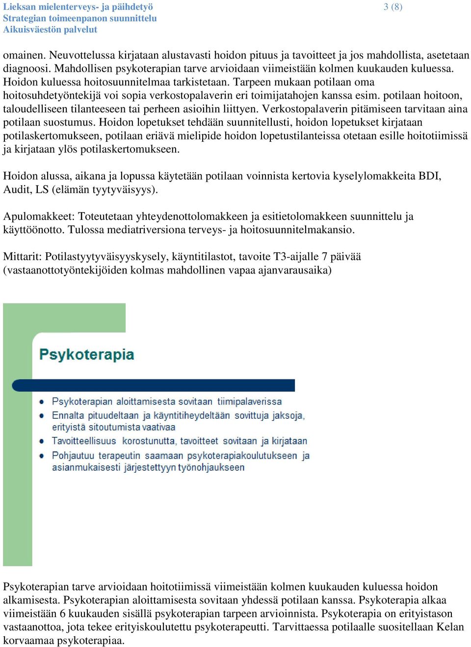 Tarpeen mukaan potilaan oma hoitosuhdetyöntekijä voi sopia verkostopalaverin eri toimijatahojen kanssa esim. potilaan hoitoon, taloudelliseen tilanteeseen tai perheen asioihin liittyen.