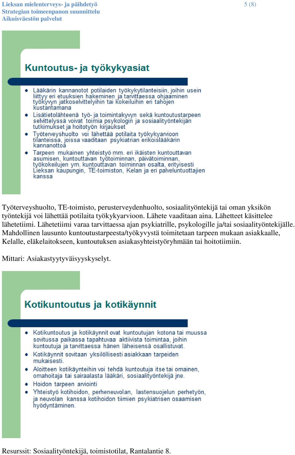 Lähetetiimi varaa tarvittaessa ajan psykiatrille, psykologille ja/tai sosiaalityöntekijälle.