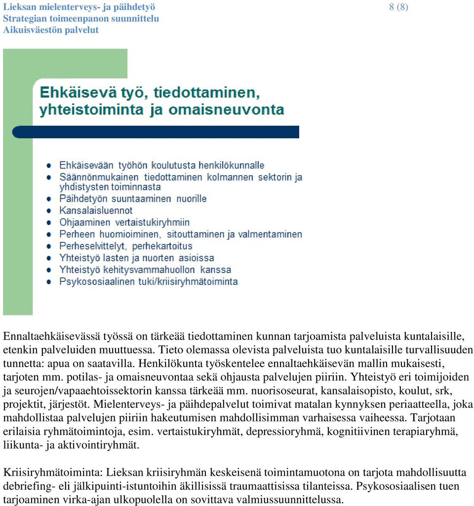 potilas- ja omaisneuvontaa sekä ohjausta palvelujen piiriin. Yhteistyö eri toimijoiden ja seurojen/vapaaehtoissektorin kanssa tärkeää mm.