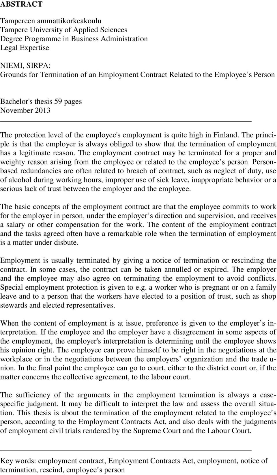 The principle is that the employer is always obliged to show that the termination of employment has a legitimate reason.