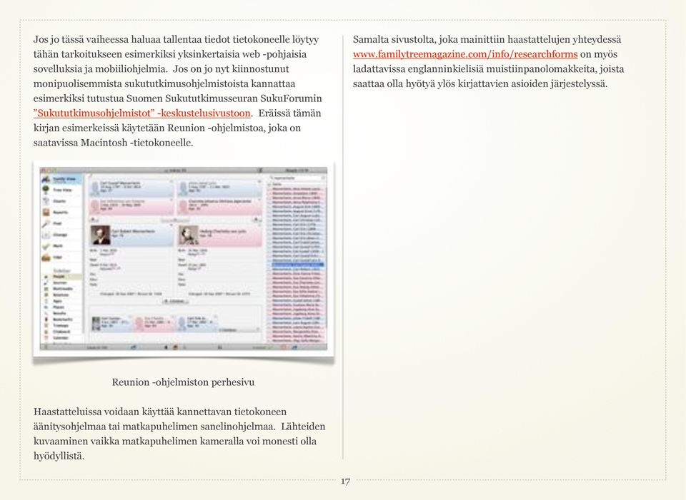 Eräissä tämän kirjan esimerkeissä käytetään Reunion -ohjelmistoa, joka on saatavissa Macintosh -tietokoneelle. Samalta sivustolta, joka mainittiin haastattelujen yhteydessä www.familytreemagazine.
