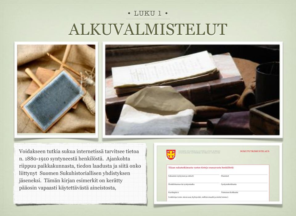 Tämän kirjan esimerkit on kerätty pääosin vapaasti käytettävästä aineistosta, SUOMEN EVANKELIS-LUTERILAINEN KIRKKO EVANGELISK-LUTHERSKA KYRKAN I FINLAND Tilaan sukututkimusta varten tietoja