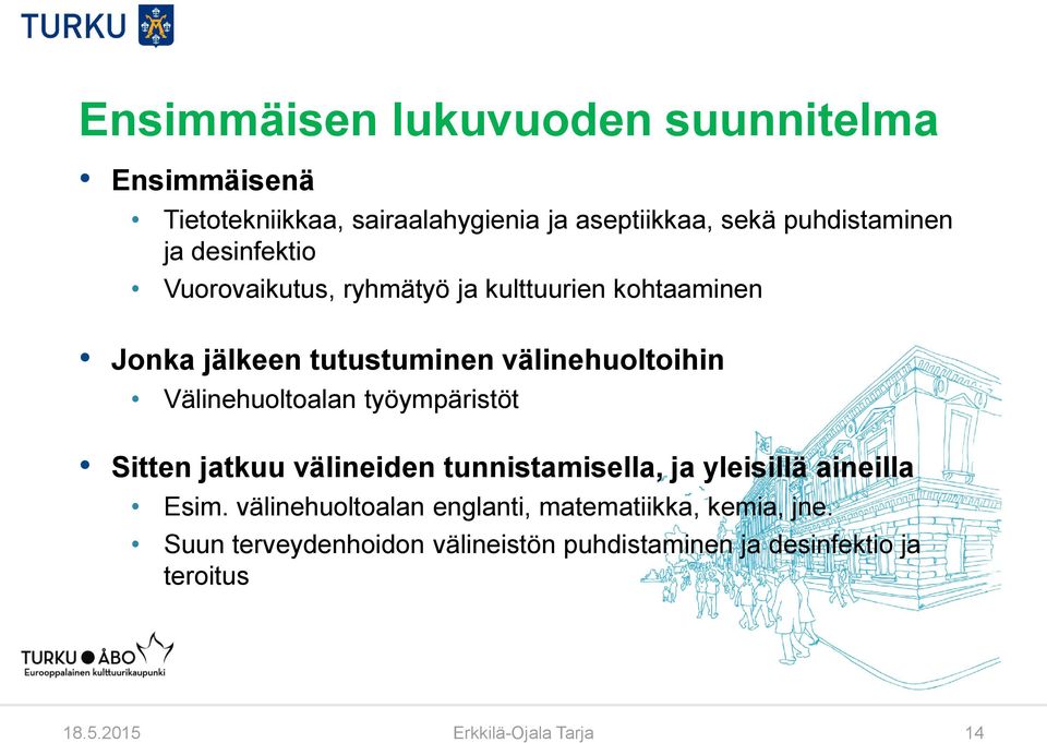 Välinehuoltoalan työympäristöt Sitten jatkuu välineiden tunnistamisella, ja yleisillä aineilla Esim.