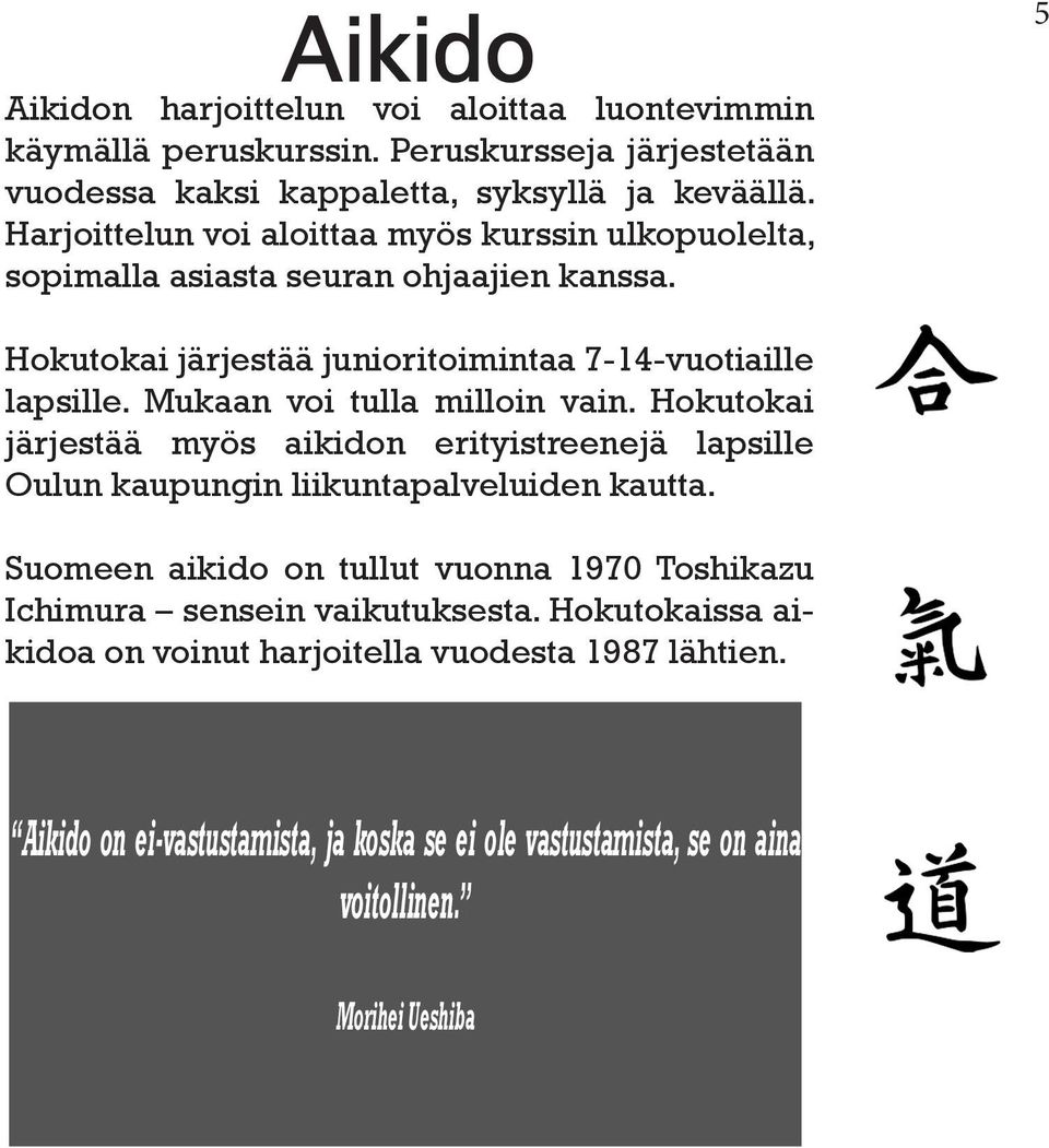 Mukaan voi tulla milloin vain. Hokutokai järjestää myös aikidon erityistreenejä lapsille Oulun kaupungin liikuntapalveluiden kautta.