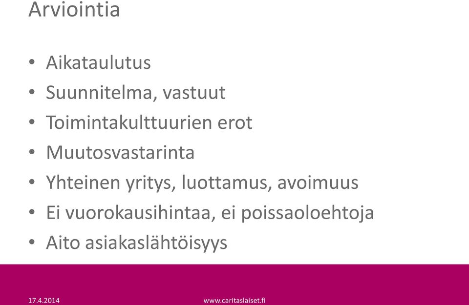 Yhteinen yritys, luottamus, avoimuus Ei